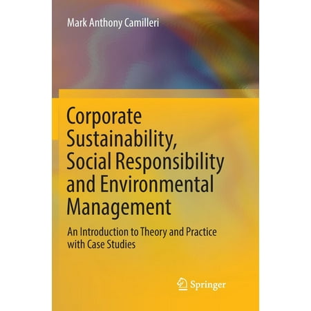 Corporate Sustainability, Social Responsibility and Environmental Management : An Introduction to Theory and Practice with Case