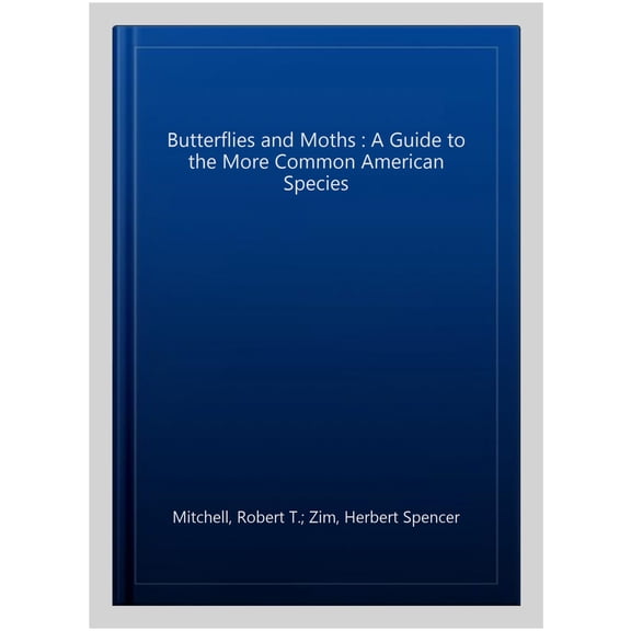 Pre-Owned Butterflies and Moths: A Fully Illustrated, Authoritative and Easy-To-Use Guide (Paperback) 1582381364 9781582381367