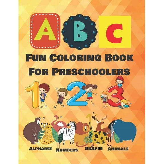 Fun Coloring Book For Preschoolers: Fun with Numbers, Letters, Shapes, Colors, Animals, Workbook for Toddlers & Kids, 8.5x11 inches (Paperback)