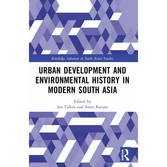 Routledge Advances in South Asian Studie Urban Development and Environmental History in Modern South Asia, (Paperback)