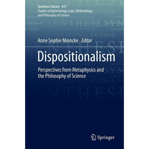 Synthese Library Dispositionalism: Perspectives from Metaphysics and the Philosophy of Science, Book 417, (Hardcover)
