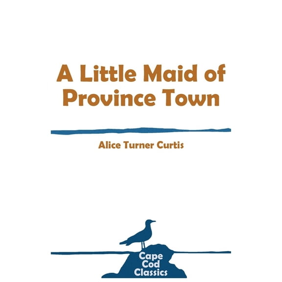 Cape Cod Classics A Little Maid of Province Town, (Paperback)