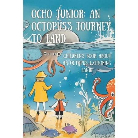 Ocho Junior: An Octopus s Journey to Land: Children s Book About An Octopus Exproring Land (Paperback)