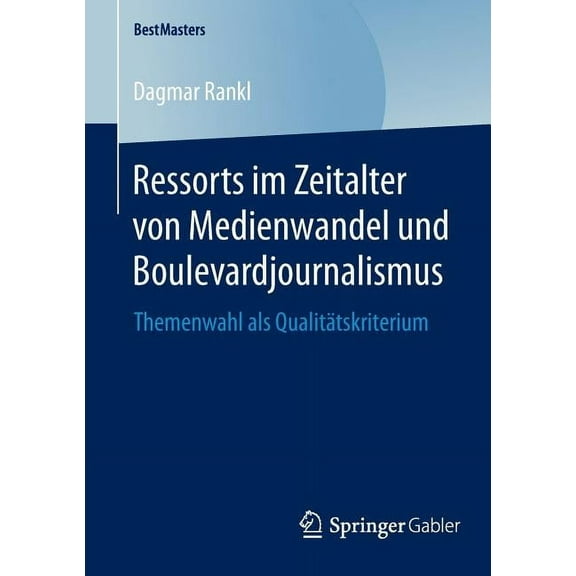 Bestmasters Ressorts Im Zeitalter Von Medienwandel Und Boulevardjournalismus: Themenwahl ALS Qualitätskriterium, (Paperback)