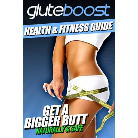 Gluteboost Guide to Getting a Bigger Butt - eBook (Best Way To Make Your Butt Bigger)