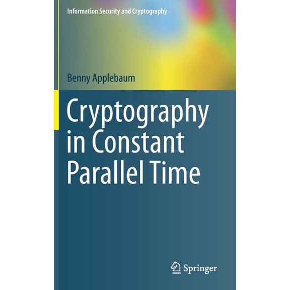 Information Security and Cryptography Cryptography in Constant Parallel Time, (Hardcover)