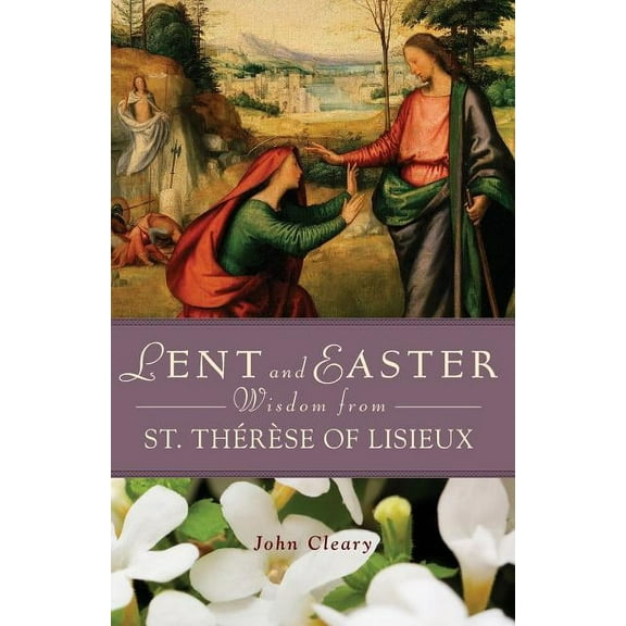 Lent and Easter Wisdom from St. Thérèse of Lisieux, (Paperback)