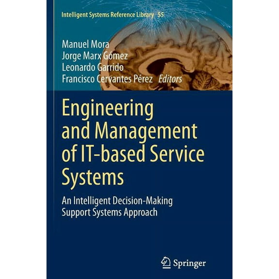 Intelligent Systems Reference Library Engineering and Management of It-Based Service Systems: An Intelligent Decision-Making Support Systems Approach, Book 55, (Paperback)