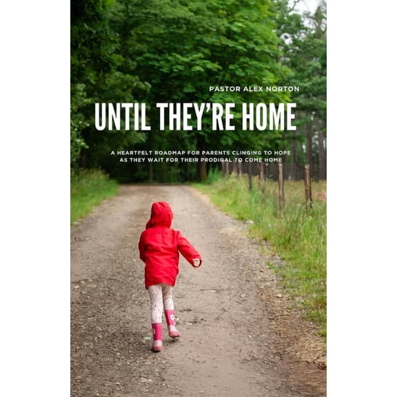 Until They're Home: A Heartfelt Roadmap for Parents Clinging to Hope as They Wait for Their Prodigal to Come Home, (Paperback)