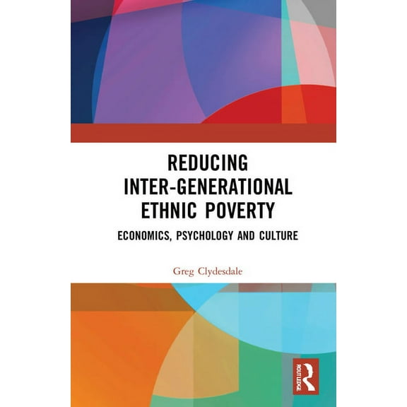 Reducing Inter-generational Ethnic Poverty: Economics, Psychology and Culture, (Hardcover)