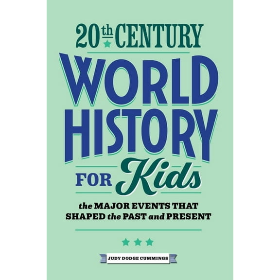 History by Century 20th Century World History for Kids: The Major Events That Shaped the Past and Present, (Paperback)