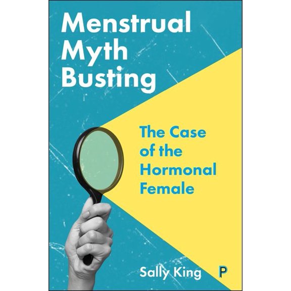 Menstrual Myth Busting: The Case of the Hormonal Female, (Hardcover)