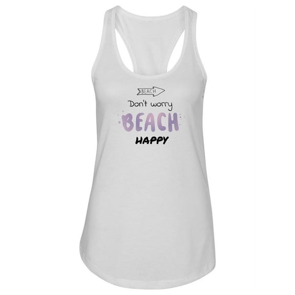 Dont Worry Beach Happy Racerback Tank Women -Image by Shutterstock, Female x-Large