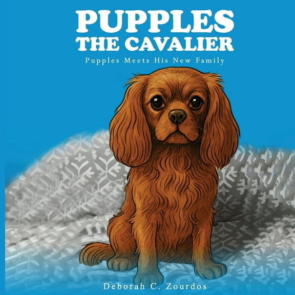 Pupples the Cavalier: Pupples Meets His New Family, (Paperback)