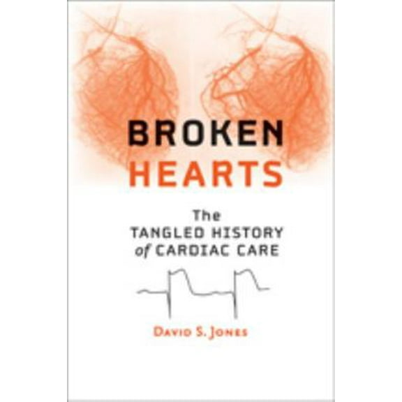 Pre-Owned Broken Hearts: The Tangled History of Cardiac Care (Paperback) 1421415755 9781421415758
