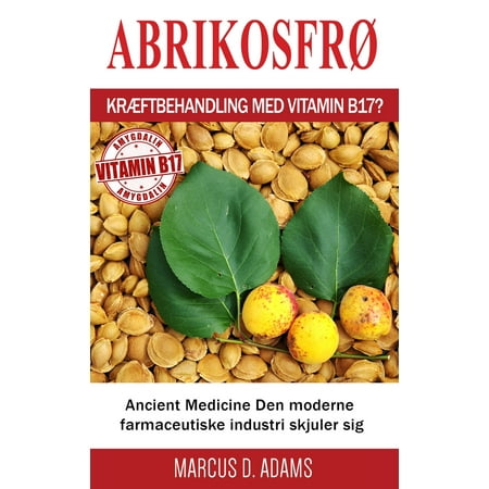 Abrikosfrø - Kræftbehandling med vitamin B17? - (Best Way To Get Vitamin B17)