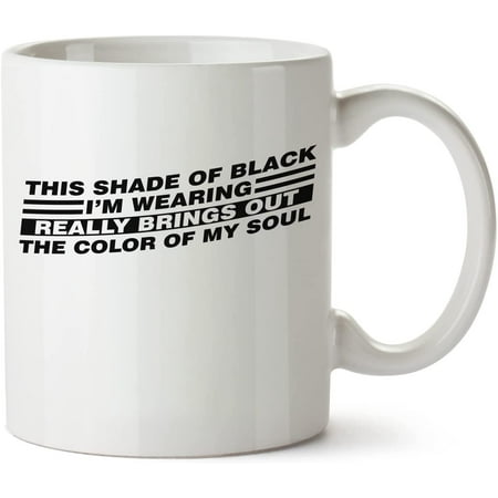 

This Shade Of Black Brings Out White Mug Novelty Mug 11 Oz Coffee Tea Funny For Women Men Ceramic White Great Gift Idea Cup
