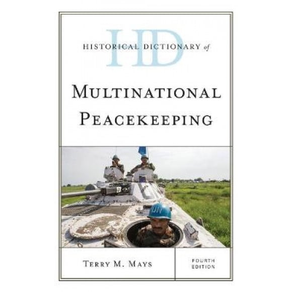 Historical Dictionary of Multinational Peacekeeping (Historical Dictionaries of International Organizations)
