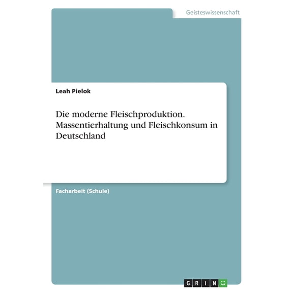 Die moderne Fleischproduktion. Massentierhaltung und Fleischkonsum in Deutschland, (Paperback)