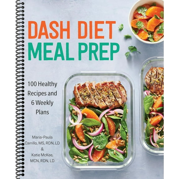 Dash Diet Meal Prep: 100 Healthy Recipes and 6 Weekly Plans (Spiral-bound)