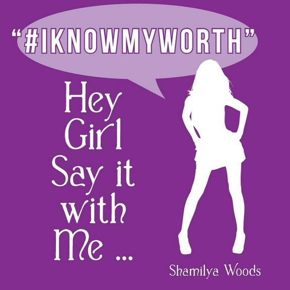 Hey Girl Say it with Me ... "#IKNOWMYWORTH", (Paperback)
