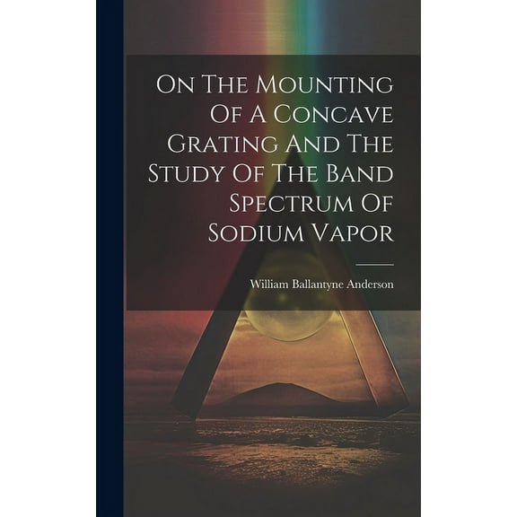 On The Mounting Of A Concave Grating And The Study Of The Band Spectrum Of Sodium Vapor (Hardcover)