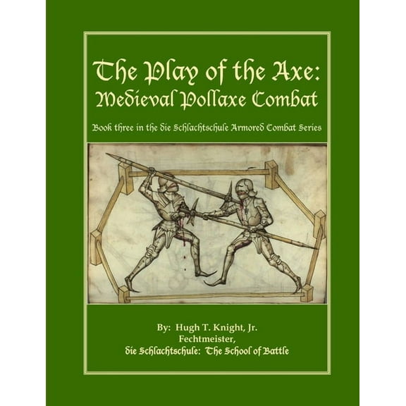 The Play of the Axe: Medieval Pollaxe Combat, (Paperback)