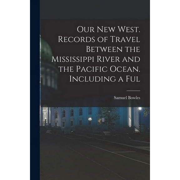 Our new West. Records of Travel Between the Mississippi River and the Pacific Ocean. Including a Ful (Paperback)