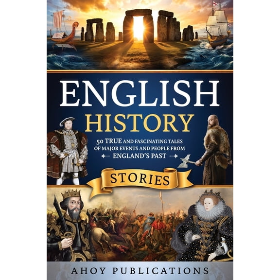 English History Stories: 50 True and Fascinating Tales of Major Events and People from England's Past, (Paperback)