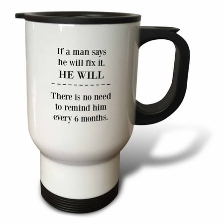 

If a man says he will fix it he will 14oz Stainless Steel Travel Mug tm-224220-1