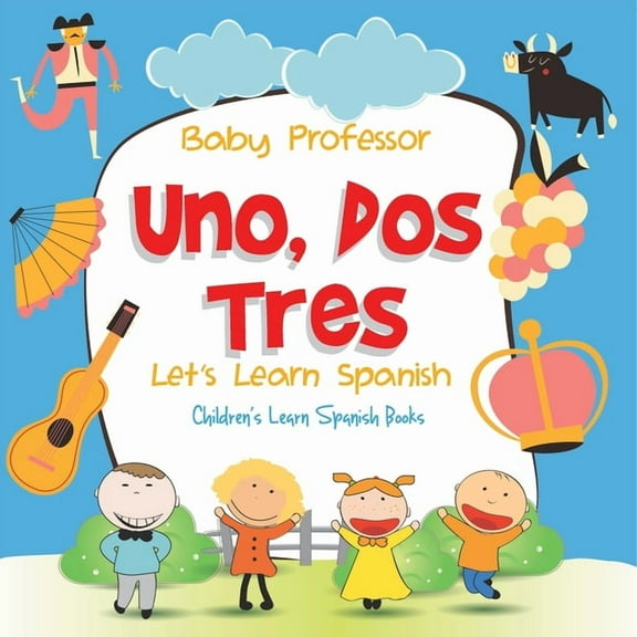 Uno, Dos, Tres: Let's Learn Spanish Children's Learn Spanish Books, (Paperback)