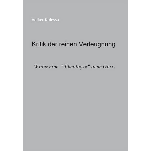 Kritik der reinen Verleugnung: Wider eine Theologie ohne Gott (Paperback)