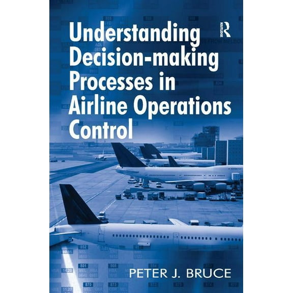 Understanding Decision-making Processes in Airline Operations Control (Hardcover)