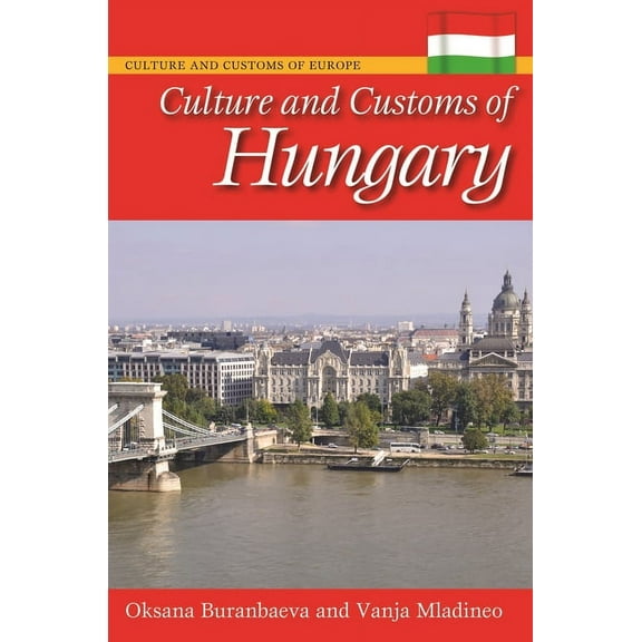 Culture and Customs of Europe Culture and Customs of Hungary, (Hardcover)