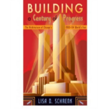 Building a Century of Progress: The Architecture of Chicago's 1933-34 World's Fair
