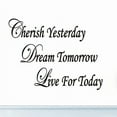 thumbnail image 2 of VWAQ Cherish Yesterday Dream Tomorrow Live Today Inspirational Quotes Stickers Black Wall Decal (19.5"H x 30"W), 2 of 3