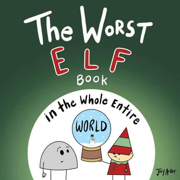 Worst World Works The Worst Elf Book in the Whole Entire World, (Paperback)