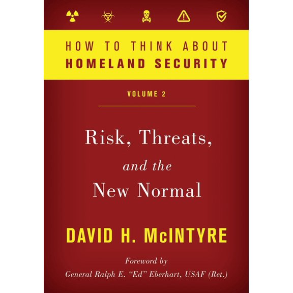 How to Think about Homeland Security How to Think about Homeland Security: Risk, Threats, and the New Normal: Volume 2, Book VOLUM, (Paperback)