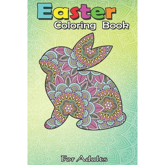 Easter Coloring Book For Adults: Easter s for Women Kids Easter Bunny Flowers Mom Gift An Adult Easter Coloring Book For Teens & Adults - Great Gifts