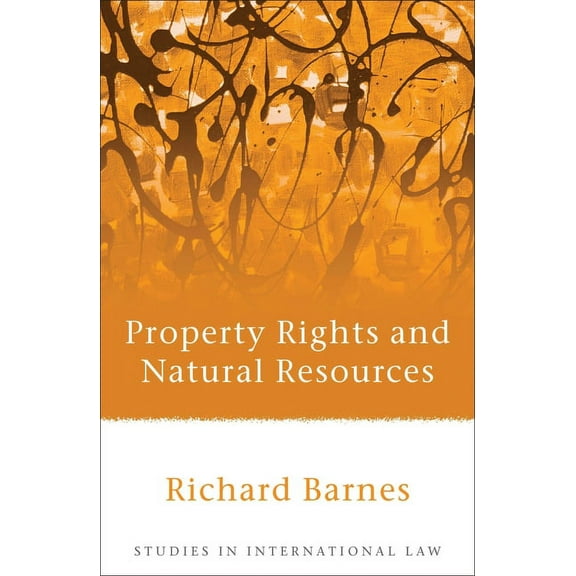 Studies in International Law Property Rights and Natural Resources, Book 22, (Hardcover)