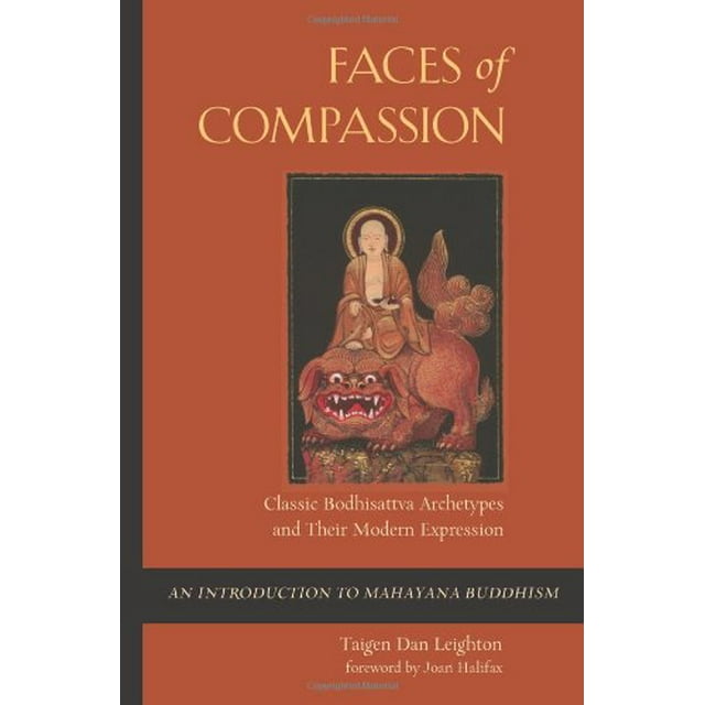 Visages de Compassion, les Archétypes Classiques du Bodhisattva et Leur Expression Moderne une Introduction au Bouddhisme Mahayana