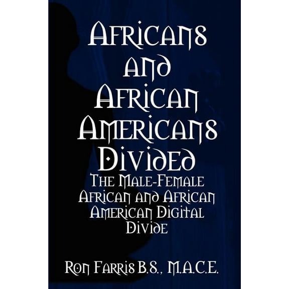 Africans and African Americans Divided: The Male-Female African and African American Digital Divide (Paperback)