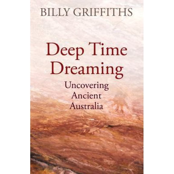 Pre-Owned Deep Time Dreaming: Uncovering Ancient Australia (Paperback) 1760640441 9781760640446