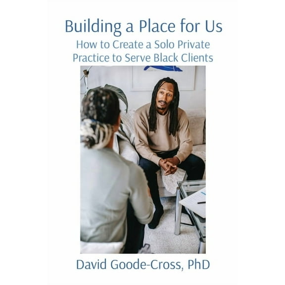 Building a Place for Us: How to Create a Solo Private Practice to Serve Black Clients, (Paperback)