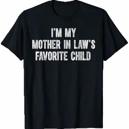 I'm My Mother in Law's Favorite Child T-Shirt