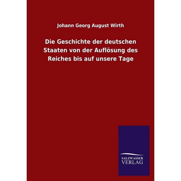 Die Geschichte Der Deutschen Staaten Von Der Auflosung Des Reiches Bis Auf Unsere Tage (Paperback)