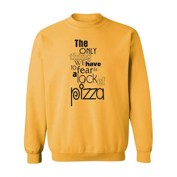 Fear The Lack Of Pizza Quote Sweatshirt Men -Image by Shutterstock, Male Small