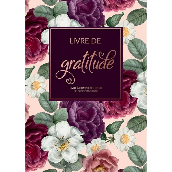 Livre De Gratitude: Livre Ã  complÃ©ter pour plus de gratitude, de pleine conscience, de pensÃ©es positives et de chance da, (Paperback)