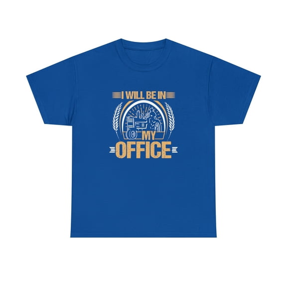 I Will Be In My Office Farming Shirt, Farm Life, Gift For Farmer - ID: 1544