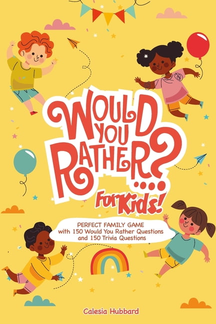Would You Rather Book For Kids Perfect Family Game With 150 Would You Rather Questions And 150 Trivia Questions Paperback Walmart Com